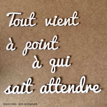 Les Phrases / Tout Vient à point à qui sait attendre en 80 cm