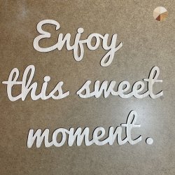 Les Phrases /  Enjoy this sweet moment / 87 cm